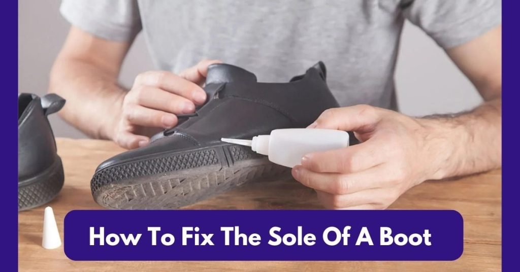 How To Fix The Sole Of A Boot